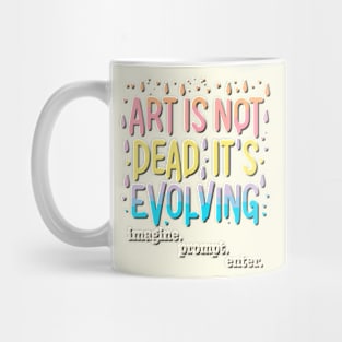 Art Is Not Dead It Is Evolving - imagine. prompt. enter. Mug